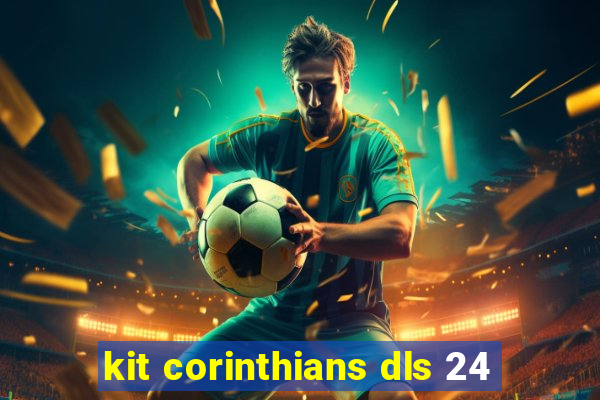 kit corinthians dls 24